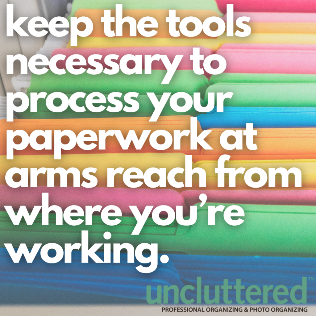 An image of colored office folders with the text "keep the tools necessary to process your paperwork at arms reach from where you’re working." 